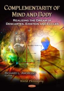 Complementarity of Mind and Body : Realizing the Dream of Descartes, Einstein and Eccles