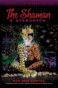 The Shaman & Ayahuasca : Journeys to Sacred Realms