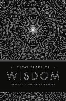 2500 Years of Wisdom : Sayings of the Great Masters