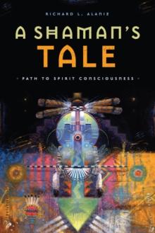 A Shaman's Tale : Path to Spirit Consciousness