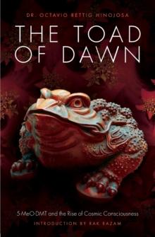 The Toad of Dawn : 5-Meo-Dmt and the Rise of Cosmic Consciousness