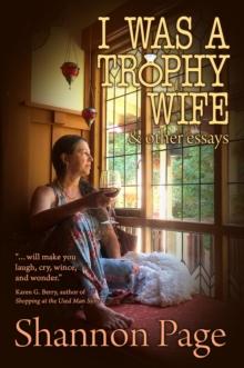 I Was a Trophy Wife, and Other Essays