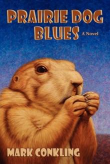 Prairie Dog Blues : A Novel