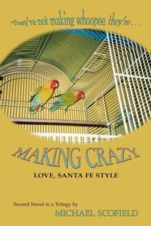 Making Crazy : Love, Santa Fe Style, Second Novel in a Trilogy