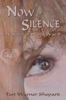 Now Silence : A Novel of World War II