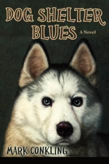 Dog Shelter Blues : A Novel