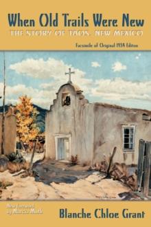 When Old Trails Were New : The Story of Taos, New Mexico, Facsimile of Original 1934 Edition