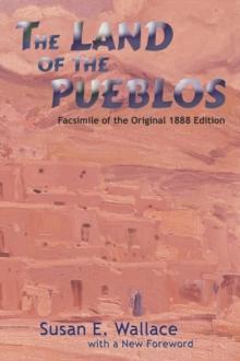 The Land of the Pueblos : Facsimile of the Original 1888 Edition