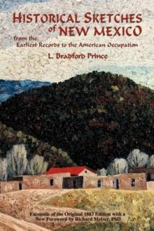 Historical Sketches of New Mexico : From the Earliest Records to the American Occupation