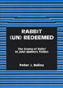 Rabbit (Un)Redeemed : The Drama of Belief in John UpdikeOs Fiction