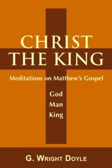 Christ the King : Meditations on Matthew's Gospel