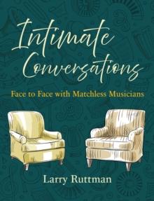 Intimate Conversations : Face to Face with Matchless Musicians