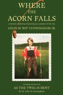 Where the Acorn Falls : a mental wandering of growing up a product of the 1950s