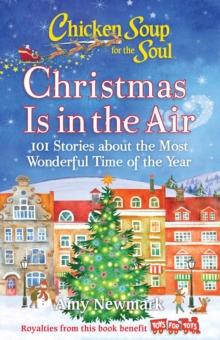 Chicken Soup for the Soul: Christmas Is in the Air : 101 Stories about the Most Wonderful Time of the Year