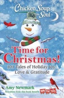 Chicken Soup for the Soul: Time for Christmas : 101 Tales of Holiday Joy, Love & Gratitude