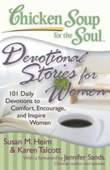 Chicken Soup for the Soul: Devotional Stories for Women : 101 Daily Devotions to Comfort, Encourage, and Inspire Women