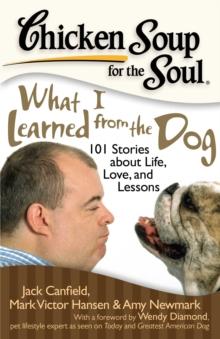 Chicken Soup for the Soul: What I Learned from the Dog : 101 Stories about Life, Love, and Lessons