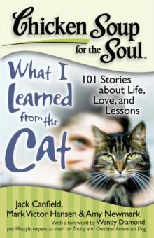 Chicken Soup for the Soul: What I Learned from the Cat : 101 Stories about Life, Love, and Lessons