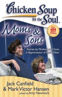 Chicken Soup for the Soul: Moms & Sons : Stories by Mothers and Sons, in Appreciation of Each Other