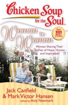 Chicken Soup for the Soul: Woman to Woman : Women Sharing Their Stories of Hope, Humor, and Inspiration