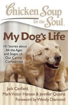 Chicken Soup for the Soul: My Dog's Life : 101 Stories about All the Ages and Stages of Our Canine Companions