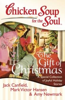 Chicken Soup for the Soul: The Gift of Christmas : A Special Collection of Joyful Holiday Stories