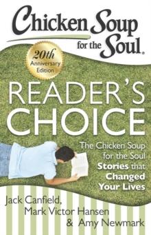 Chicken Soup for the Soul: Reader's Choice 20th Anniversary Edition : The Chicken Soup for the Soul Stories that Changed Your Lives