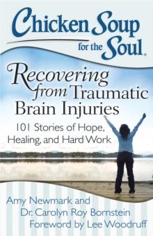 Chicken Soup for the Soul: Recovering from Traumatic Brain Injuries : 101 Stories of Hope, Healing, and Hard Work