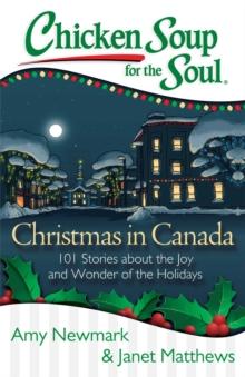 Chicken Soup for the Soul: Christmas in Canada : 101 Stories about the Joy and Wonder of the Holidays