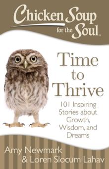 Chicken Soup for the Soul: Time to Thrive : 101 Inspiring Stories about Growth, Wisdom, and Dreams