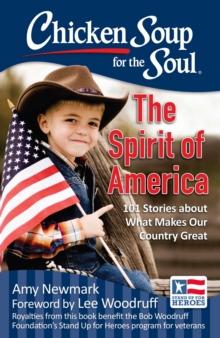 Chicken Soup for the Soul: The Spirit of America : 101 Stories about What Makes Our Country Great