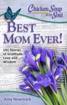 Chicken Soup for the Soul: Best Mom Ever! : 101 Stories of Gratitude, Love and Wisdom