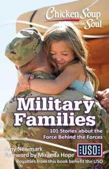 Chicken Soup for the Soul: Military Families : 101 Stories about the Force Behind the Forces