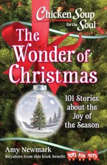 Chicken Soup for the Soul: The Wonder of Christmas : 101 Stories about the Joy of the Season