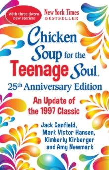 Chicken Soup for the Teenage Soul 25th Anniversary Edition : An Update of the 1997 Classic