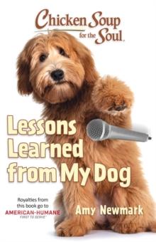 Chicken Soup for the Soul: Lessons Learned from My Dog : 101 Tales of Friendship and Fun