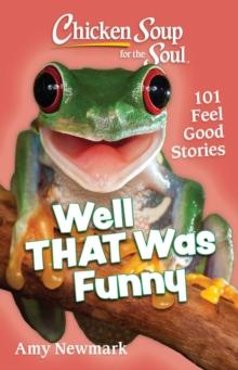 Chicken Soup for the Soul: Well That Was Funny : 101 Feel Good Stories