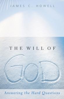 The Will of God : Answering the Hard Questions