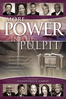 More Power in the Pulpit : How America's Most Effective Black Preachers Prepare Their Sermons