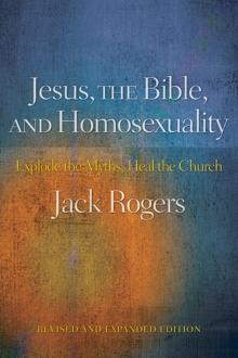 Jesus, the Bible, and Homosexuality, Revised and Expanded Edition : Explode the Myths, Heal the Church