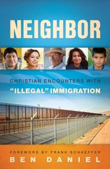 Neighbor : Christian Encounters with "Illegal" Immigration