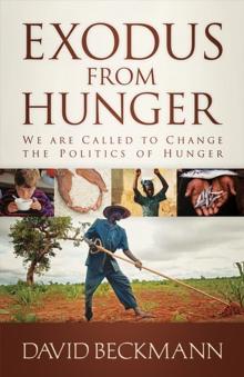 Exodus from Hunger : We Are Called to Change the Politics of Hunger