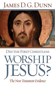 Did the First Christians Worship Jesus? : The New Testament Evidence