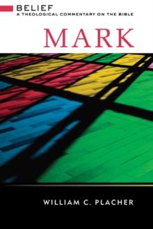 Mark : Belief: A Theological Commentary on the Bible