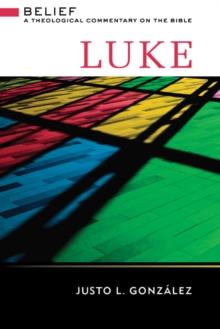 Luke : Belief: A Theological Commentary on the Bible