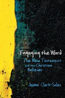 Engaging the Word : The New Testament and the Christian Believer