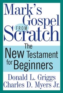 Mark's Gospel from Scratch : The New Testament for Beginners