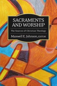 Sacraments and Worship : The Sources of Christian Theology