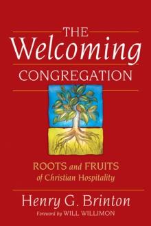 The Welcoming Congregation : Roots and Fruits of Christian Hospitality