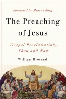 The Preaching of Jesus : Gospel Proclamation, Then and Now